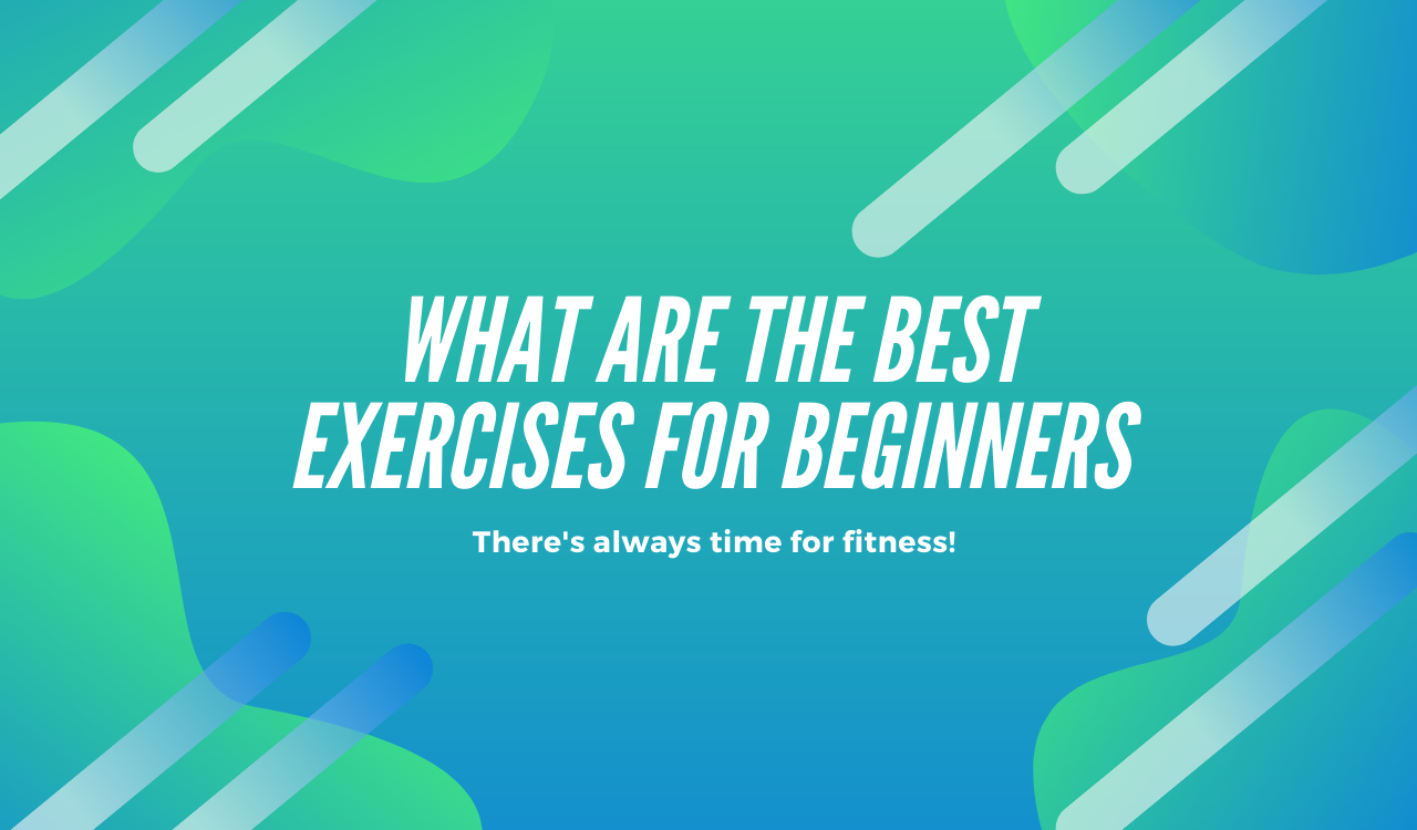 What Are the Best Exercises for Beginners?