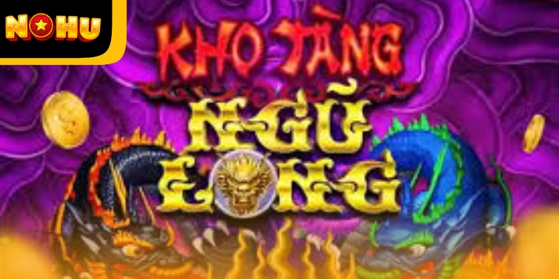 Bật mí các mẹo chơi Kho Tàng Ngũ Long dễ thắng dành cho người mới lẫn cao thủ